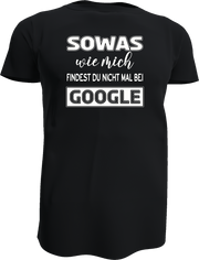 Sowas wie mich findest Du nicht mal bei Google - Shirt